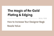 How to Increase Your Designer Bag’s Resale Value: The Magic of Re-Gold Plating & Edging