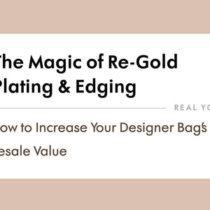 How to Increase Your Designer Bag’s Resale Value: The Magic of Re-Gold Plating & Edging